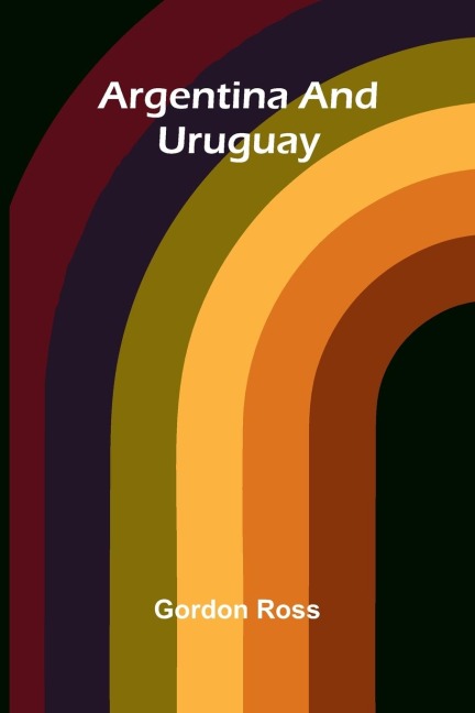 Argentina And Uruguay - Gordon Ross