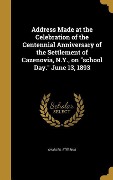 Address Made at the Celebration of the Centennial Anniversary of the Settlement of Cazenovia, N.Y., on "school Day." June 13, 1893 - Charles Stebbins