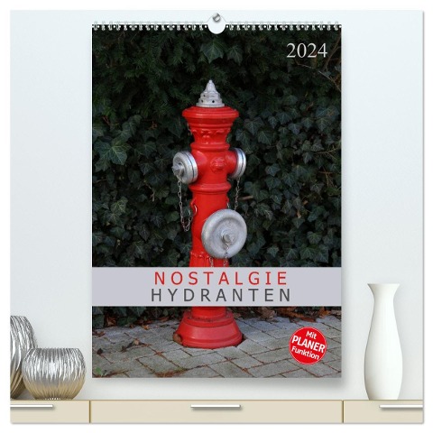 Nostalgie Hydranten (hochwertiger Premium Wandkalender 2024 DIN A2 hoch), Kunstdruck in Hochglanz - SchnelleWelten SchnelleWelten