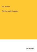 Cover-Bild zum Titel 'Voltaire, poète tragique' von 'Aug. Béranger'