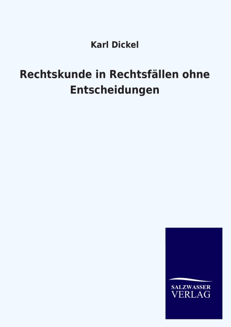Rechtskunde in Rechtsfällen ohne Entscheidungen - Karl Dickel