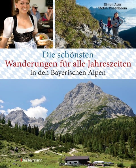 Die schönsten Wanderungen für alle Jahreszeiten in den Bayerischen Alpen - mit 40 Tourenkarten zum Downloaden - Simon Auer, Stefan Rosenboom