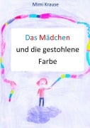 Cover-Bild zum Titel 'Das Mädchen und die gestohlene Farbe' von 'Mimi Krause'