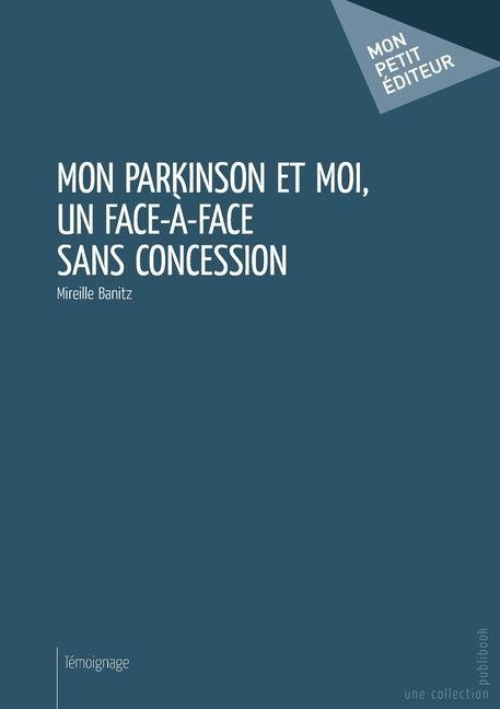 Mon Parkinson et moi, un face à face sans concession - Mireille Banitz