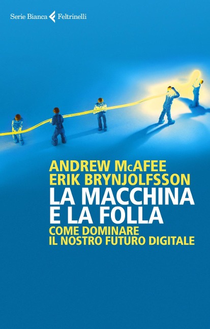 La macchina e la folla. Come dominare il nostro futuro digitale - Erik Brynjolfsson, Andrew Mcafee