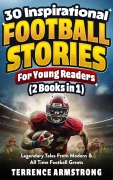 Cover-Bild zum Titel '30 Inspirational Football Stories For Young Readers (2 Books In 1): Legendary Tales From Modern & All time Football Greats' von 'Terrence Armstrong'