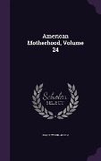 Cover-Bild zum Titel 'American Motherhood, Volume 24' von 'Mary Wood-Allen'