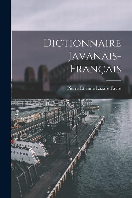 Dictionnaire Javanais-Français - Pierre Étienne Lazare Favre