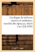 Catalogue de Tableaux Anciens Et Modernes, X Meubles Des Époques - Arthur Bloche