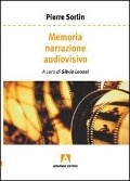 Memoria, narrazione, audiovisivo - Pierre Sorlin
