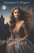 Cover-Bild zum Titel 'The Dragon Rider's Daughter' von 'Suzanne G Rogers'