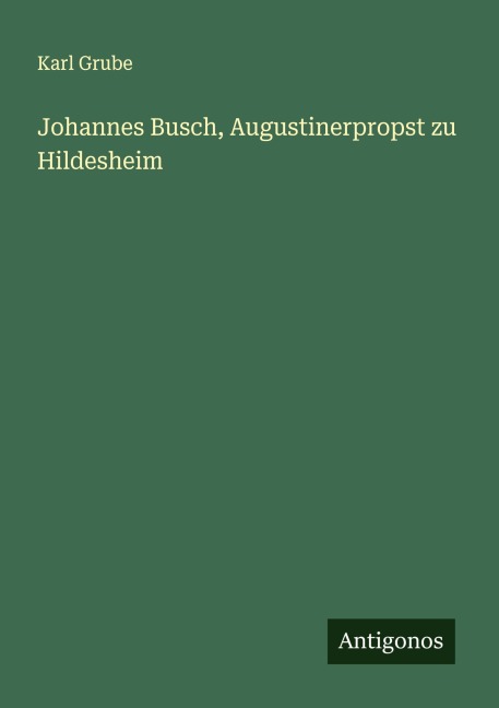 Johannes Busch, Augustinerpropst zu Hildesheim - Karl Grube