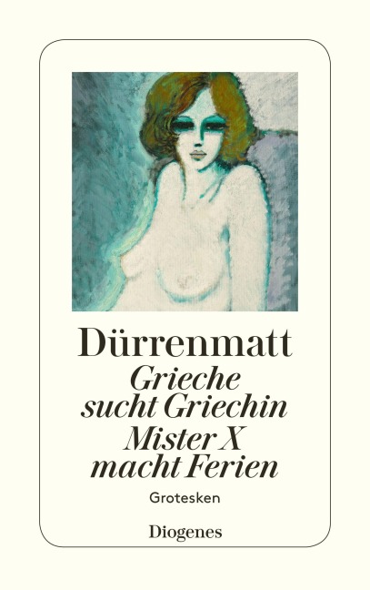 Grieche sucht Griechin / Mr. X macht Ferien / Nachrichten über den Stand des Ze - Friedrich Dürrenmatt