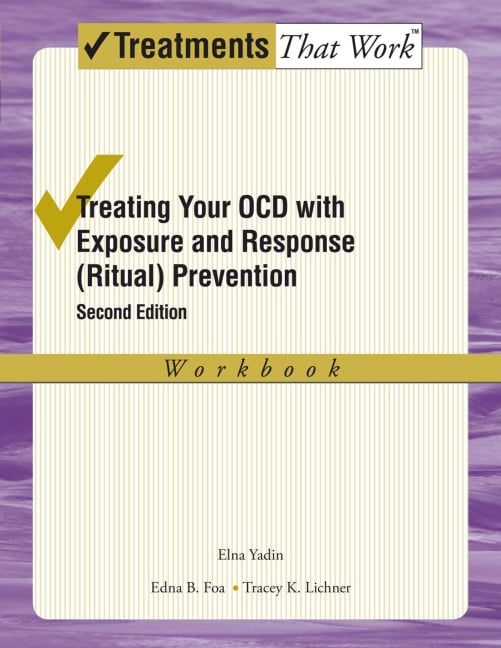 Treating Your OCD with Exposure and Response (Ritual) Prevention Therapy - Elna Yadin, Edna B. Foa, Tracey K. Lichner