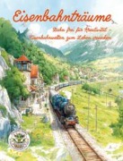 Cover-Bild zum Titel 'Eisenbahnträume - Bahn frei für Kreativität - Eisenbahnwelten zum Leben erwecken' von 'Nanja Holland'