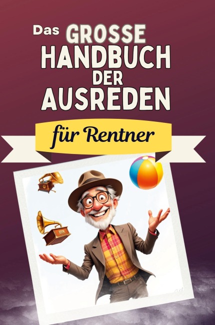 Das große Handbuch der Ausreden für Rentner - Anton Krause