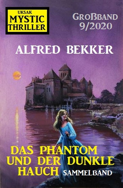 Das Phantom und der dunkle Hauch: Mystic Thriller Großband 9/2020 - Alfred Bekker