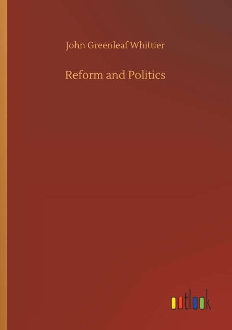 Reform and Politics - John Greenleaf Whittier