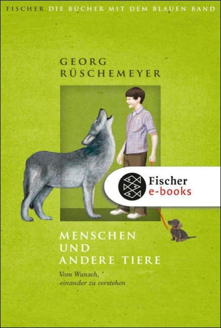 Menschen und andere Tiere. Vom Wunsch, einander zu verstehen - Georg Rüschemeyer