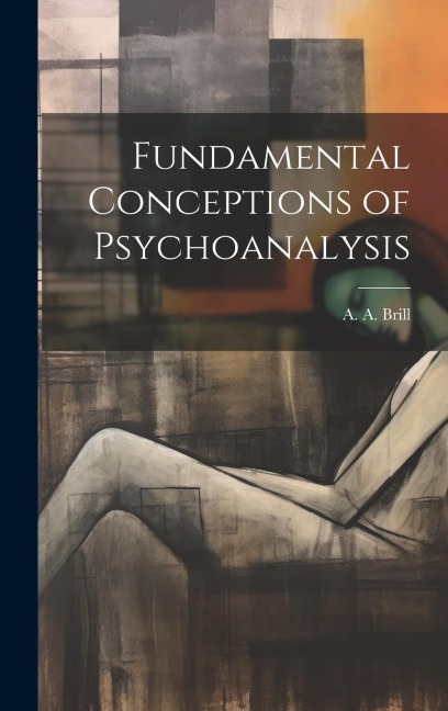 Fundamental Conceptions of Psychoanalysis - A. A. Brill