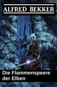 Cover-Bild zum Titel 'Die Flammenspeere der Elben (Elbenkinder, #4)' von 'Alfred Bekker'