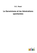 Cover-Bild zum Titel 'Le Darwinisme et les Générations spontanées' von 'D. C. Rossi'