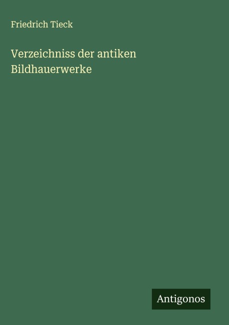 Verzeichniss der antiken Bildhauerwerke - Friedrich Tieck