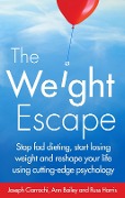 Cover-Bild zum Titel 'The Weight Escape' von 'Joseph Ciarrochi, Russ Harris, Ann Bailey'