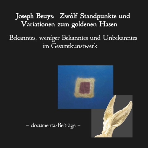 Joseph Beuys: Zwölf Standpunkte und Variatio­nen zum goldenen Hasen. - 