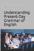 Understanding Present-Day Grammar of English - Kasimawo Ramoni Stephen