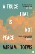Cover-Bild zum Titel 'A Truce That Is Not Peace' von 'Miriam Toews'