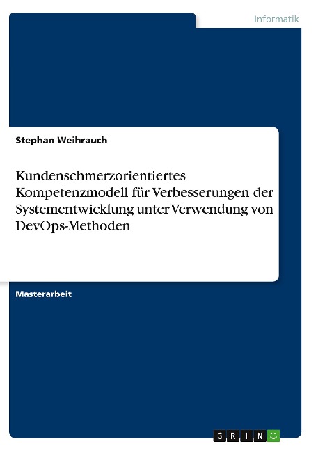 Kundenschmerzorientiertes Kompetenzmodell für Verbesserungen der Systementwicklung unter Verwendung von DevOps-Methoden - Stephan Weihrauch