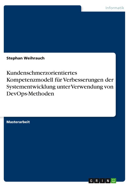 Kundenschmerzorientiertes Kompetenzmodell für Verbesserungen der Systementwicklung unter Verwendung von DevOps-Methoden - Stephan Weihrauch