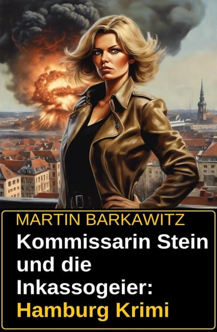 Kommissarin Stein und die Inkassogeier: Hamburg Krimi - Martin Barkawitz