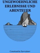 Cover-Bild zum Titel 'Ungewöhnliche Erlebnisse und Abenteuer' von 'Constantin Savvateev'