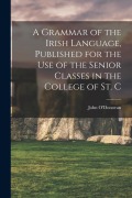 Cover-Bild zum Titel 'A Grammar of the Irish Language, Published for the use of the Senior Classes in the College of St. C' von 'John O'Donovan'