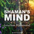 The Shaman's Mind: Huna Wisdom to Change Your Life - Jonathan Hammond