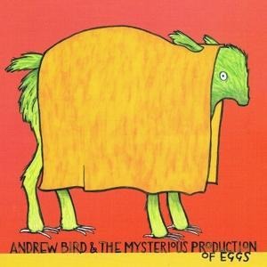 The Mysterious Production of Eggs - Andrew Bird