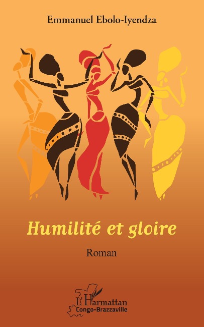 Humilité et gloire. Roman - Emmanuel Ebolo Iyendza