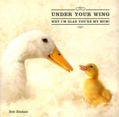 Under Your Wing - Holly Elsdale, Bob Elsdale, Ltd Pq Blackwell