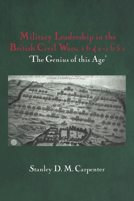 Military Leadership in the British Civil Wars, 1642-1651 - Stanley D. M. Carpenter