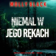 Cover-Bild zum Titel 'Niemal w jego r¿kach (Thriller o agentce FBI Grace Ford ¿ Tom pi¿ty)' von 'Molly Black'