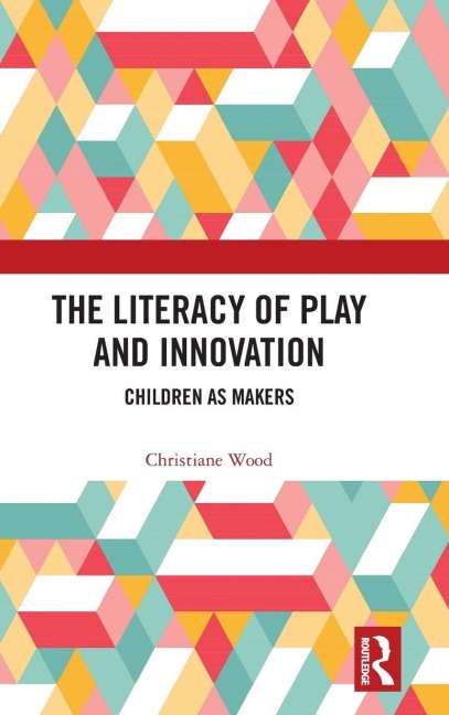 The Literacy of Play and Innovation - Christiane Wood