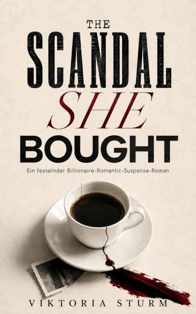 The Scandal She Bought: Eine Dark Romance über Macht, Kontrolle und gefährliche Nähe - Viktoria Sturm