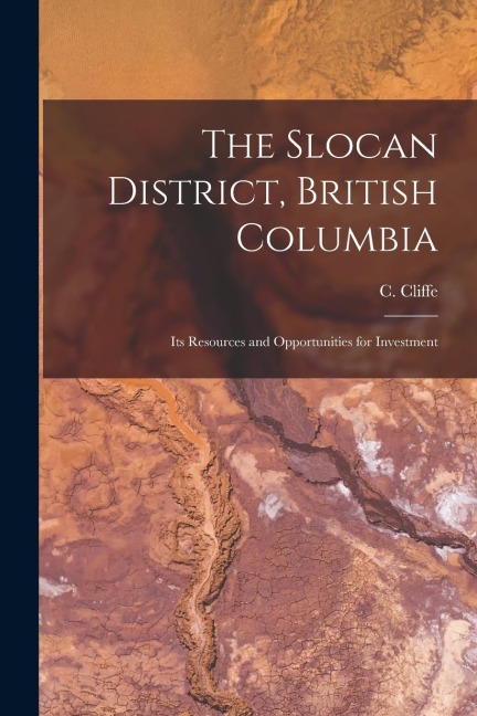 The Slocan District, British Columbia - C. Cliffe