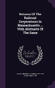 Cover-Bild zum Titel 'Returns Of The Railroad Corporations In Massachusetts ... With Abstracts Of The Same' von ''