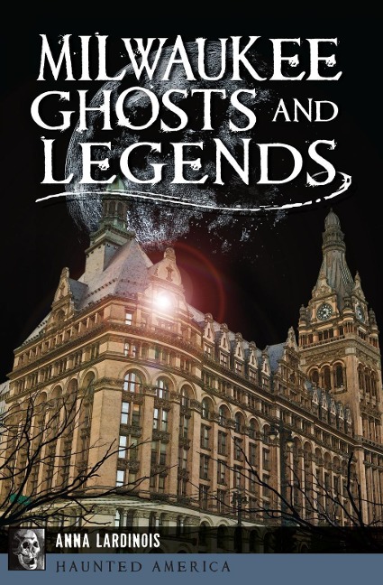 Milwaukee Ghosts and Legends - Anna Lardinois