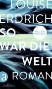 Cover-Bild zum Titel 'So war die Welt' von 'Louise Erdrich'