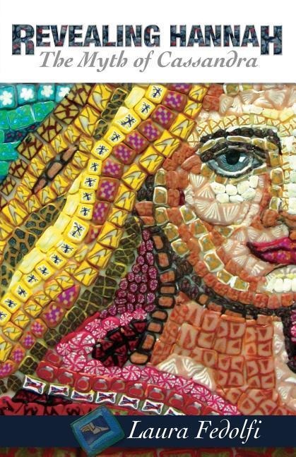 Revealing Hannah The Myth of Cassandra - Laura Fedolfi