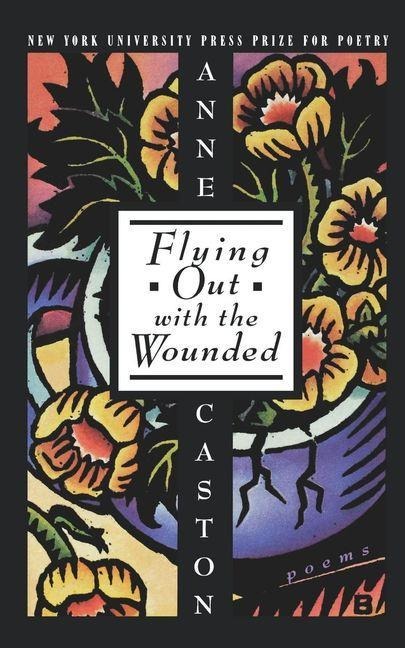 Flying Out With the Wounded - Anne Caston